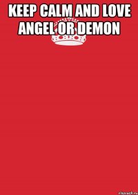 keep calm and love angel or demon 