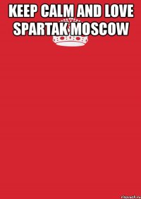 keep calm and love spartak moscow 