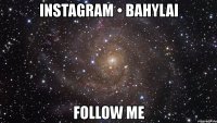 instagram • bahylai follow me