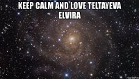 keep calm and love teltayeva elvira 