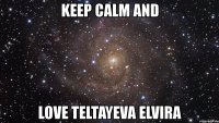 keep calm and love teltayeva elvira