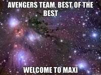 avengers team, best of the best welcome to maxi