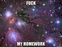 fuck my homework