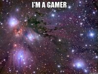 i'm a gamer 