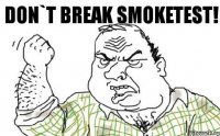 Don`t break smoketest!