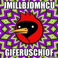 jmillbjdmhcu giferuschiof