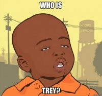 who is trey?