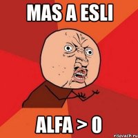 mas a esli alfa > 0