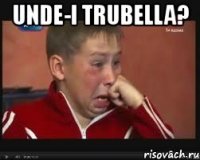 unde-i trubella? 