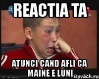 reactia ta atunci cand afli ca maine e luni