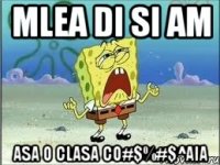 mlea di si am asa o clasa co#$%#$^aia