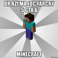 dr azi ma joc farcry 5 gta 6 minecraft