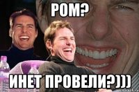 ром? инет провели?)))