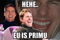 hehe.. eu is primu