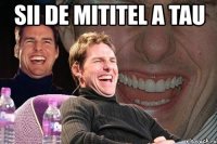 sii de mititel a tau 