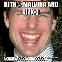 ritk@,malvina and lizk@ ахахахахахаххааххаха)*********