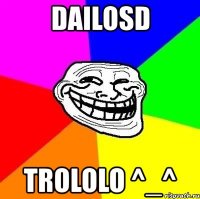 dailosd trololo ^_^