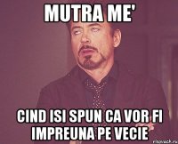 mutra me' cind isi spun ca vor fi impreuna pe vecie