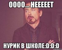 оооо... нееееет нурик в школе:d:d:d