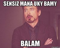 sensiz mana uky bamy balam