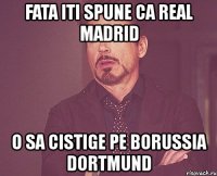 fata iti spune ca real madrid o sa cistige pe borussia dortmund