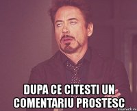  dupa ce citesti un comentariu prostesc