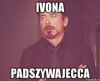 ivona padszywajecca