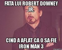 fata lui robert downey jr. cind a aflat ca o sa fie iron man 3