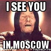 i see you in moscow