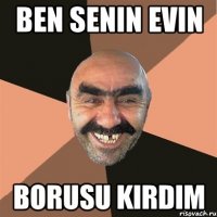 ben senin evin borusu kirdim