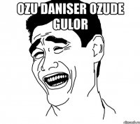 ozu daniser ozude gulor 