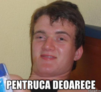  pentruca deoarece