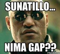 sunatillo... nima gap??