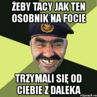 żeby tacy jak ten osobnik na focie trzymali się od ciebie z daleka