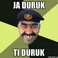 ja duruk ti duruk