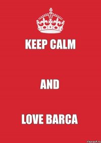 Keep Calm  and Love Barca