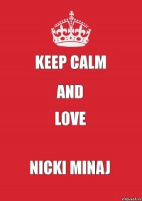 Keep Calm and Love Nicki Minaj