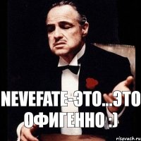 NeveFate-это...это офигенно :)