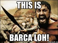 this is barca loh!