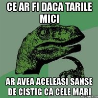 ce ar fi daca tarile mici ar avea aceleasi sanse de cistig ca cele mari