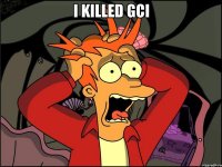 i killed gci 