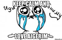 keep calm and love aigerim