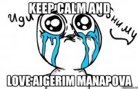 keep calm and love aigerim manapova