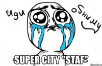  super city "staf"