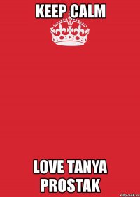 keep calm love tanya prostak