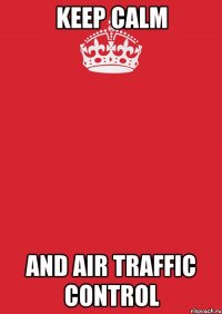 keep calm and air traffic control