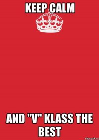 keep calm and "v" klass the best