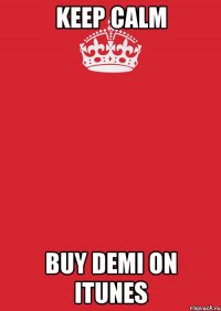 keep calm buy demi on itunes