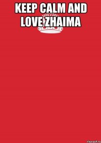 keep calm and love zhaima 