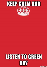 keep calm and listen to green day